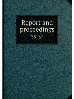 Report and proceedings. 35-37