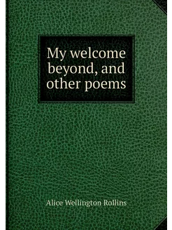 My welcome beyond, and other poems