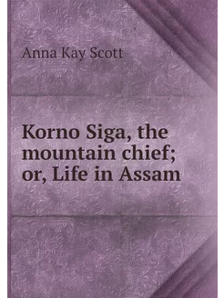 Korno Siga, the mountain chief or, L