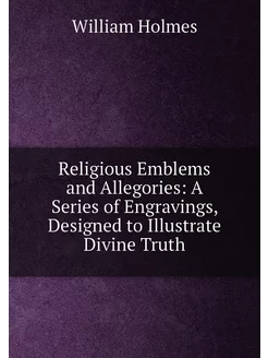 Religious Emblems and Allegories A Series of Engrav