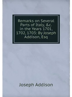 Remarks on Several Parts of Italy, &c