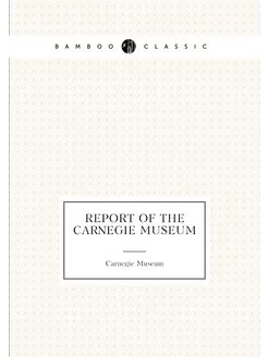 Report of the Carnegie Museum