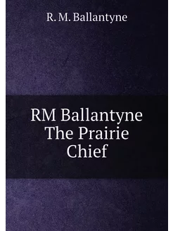 RM Ballantyne The Prairie Chief