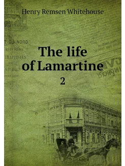 The life of Lamartine. 2