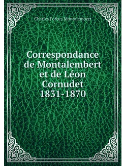 Correspondance de Montalembert et de