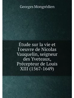 Étude sur la vie et l'oeuvre de Nicolas Vauquelin, s