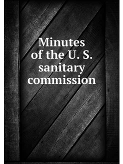 Minutes of the U. S. sanitary commission