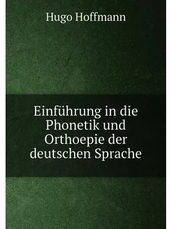 Einführung in die Phonetik und Orthoepie der deutsch