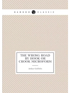 The wrong road by hook or crook microform