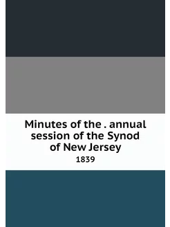 Minutes of the . annual session of the Synod of New