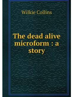 The dead alive microform a story