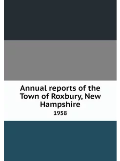 Annual reports of the Town of Roxbury, New Hampshire