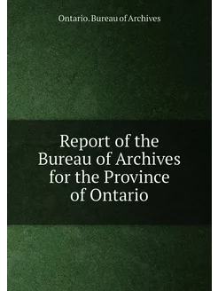 Report of the Bureau of Archives for