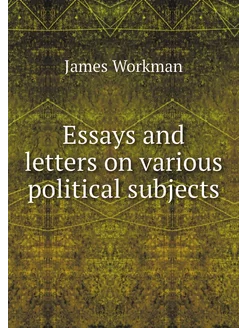 Essays and letters on various politic