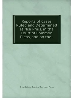 Reports of Cases Ruled and Determined