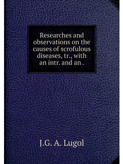 Researches and observations on the ca