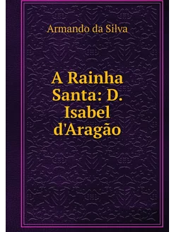 A Rainha Santa D. Isabel d'Aragão