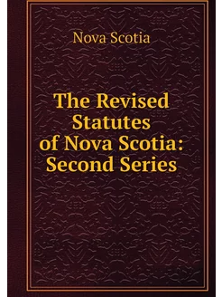 The Revised Statutes of Nova Scotia