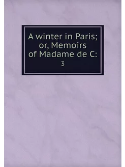 A winter in Paris or, Memoirs of Mad