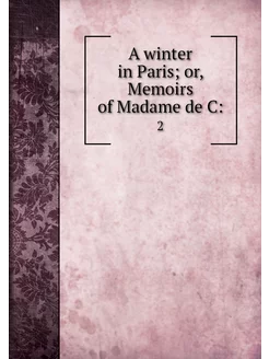 A winter in Paris or, Memoirs of Mad