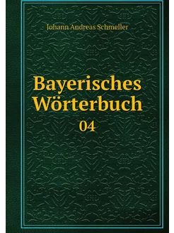 Bayerisches Wörterbuch. 04