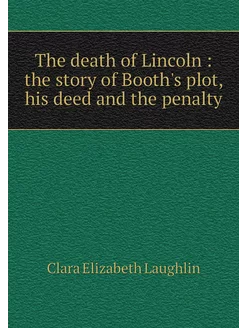 The death of Lincoln the story of B