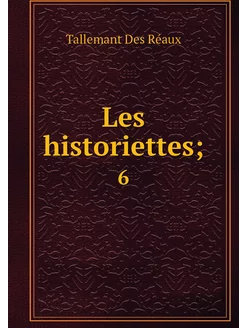 Les historiettes . 6