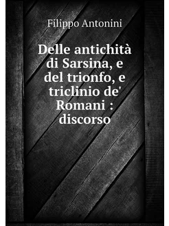 Delle antichità di Sarsina, e del tri