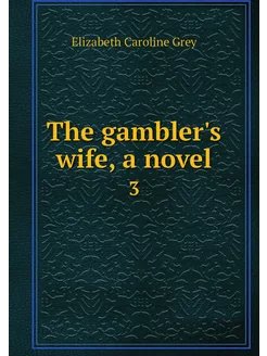 The gambler's wife, a novel. 3