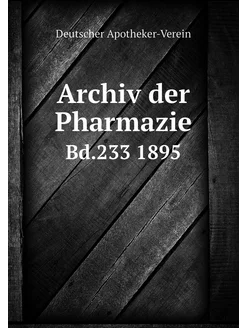 Archiv der Pharmazie. Bd.233 1895