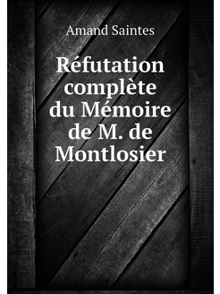 Réfutation complète du Mémoire de M