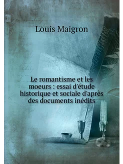 Le romantisme et les moeurs essai d