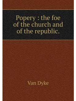 Popery the foe of the church and of