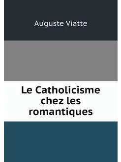 Le Catholicisme chez les romantiques