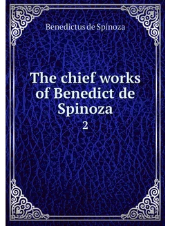 The chief works of Benedict de Spinoz