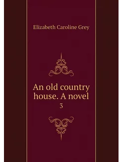 An old country house. A novel. 3