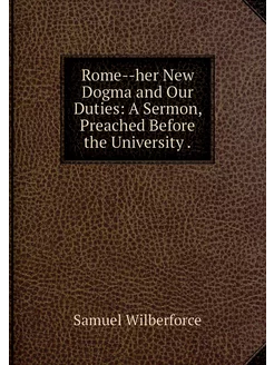 Rome--her New Dogma and Our Duties A