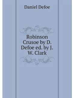 Robinson Crusoe by D. Defoe ed. by J