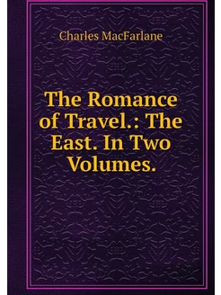 The Romance of Travel. The East. In