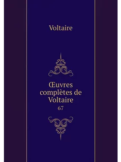 Œuvres complètes de Voltaire. 67