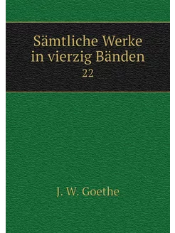 Sämtliche Werke in vierzig Bänden. 22