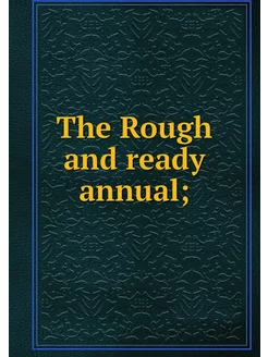 The Rough and ready annual