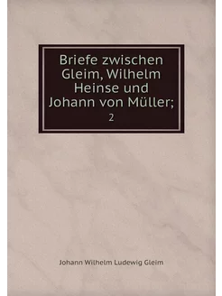 Briefe zwischen Gleim, Wilhelm Heinse