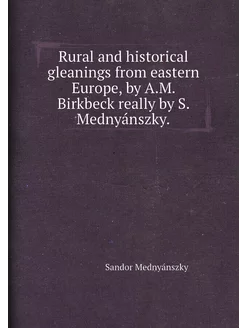 Rural and historical gleanings from eastern Europe