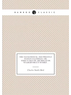 The Sacramental and Priestly System Examined, Or, St