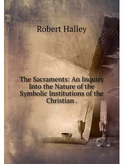 The Sacraments An Inquiry Into the N