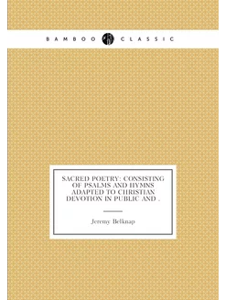 Sacred Poetry Consisting of Psalms and Hymns Adapte