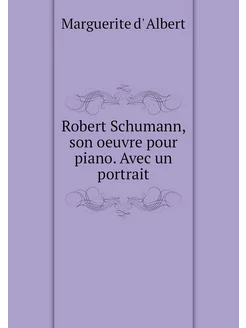 Robert Schumann, son oeuvre pour pian