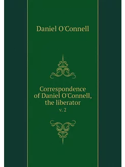 Correspondence of Daniel O'Connell, t