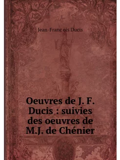 Oeuvres de J. F. Ducis suivies des